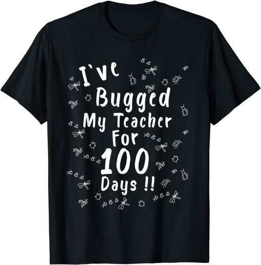 I've Bugged My Teacher For 100 Days - 100th Day School Classic Shirt
