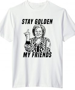 Stay Golden My Friends Betty White Limited T-Shirt