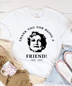 Thank You For Being A Friend Betty White 1922-2021 Limited Shirt