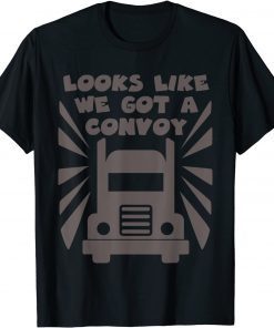 2022 Trucker looks like We Got A Convoy T-Shirt