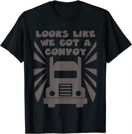 2022 Trucker looks like We Got A Convoy T-Shirt