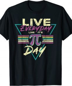 Happy Pi Day Live Everyday Funny 3.14 Science Math Teacher Unisex Shirts