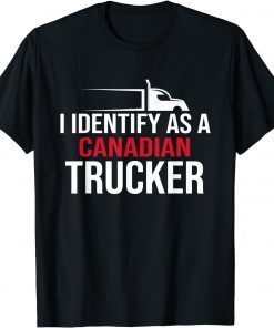 2022 I Identify As A Canadian Trucker Support Tee Shirts
