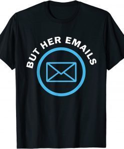 But Her Emails Hillary Republicans Tears But Her Emails T-Shirt