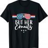 But her Emails Shirt with Sunglasses Clapback USA Flag T-Shirt