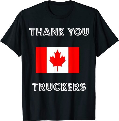 Thank You Canada Truckers Freedom Convoy 22 Truck Support Gift Tee Shirts