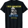 TShirt Zelensky I Need Ammunition, Not A Ride! Ukraine Lover