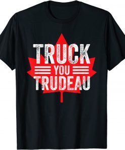 T-Shirt Truck You TRUDEAU I Support Freedom Convoy 2022 USA Canada