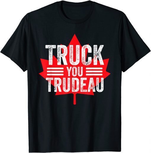 T-Shirt Truck You TRUDEAU I Support Freedom Convoy 2022 USA Canada