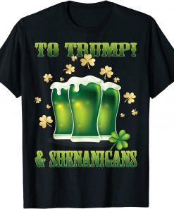 Official Beer To Trump And Shenanigans Happy St Patrick's Day Shirts