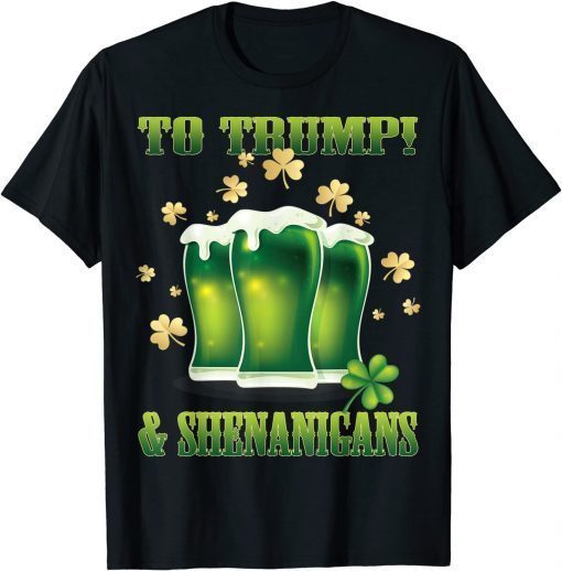 Official Beer To Trump And Shenanigans Happy St Patrick's Day Shirts