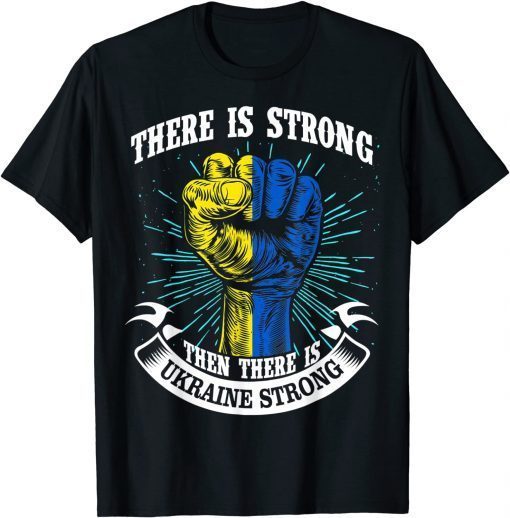 Ukraine Strong funny There is strong then there is Ukraine Unisex Tee Shirts