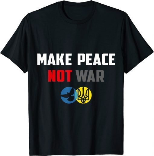 Make Peace Not War Ukraine Russia T-Shirt