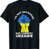 I’m not ukrainian but i support ukraine I Stand With Ukraine Gift Shirt