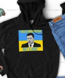 I Need Ammunition Not A Ride, Supporting Ukraine Official Shirt