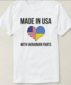 Made In USA With Ukrainian Parts Tee Shirts