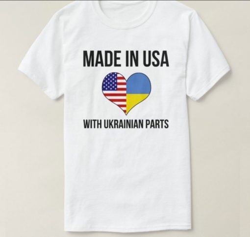 Made In USA With Ukrainian Parts Tee Shirts