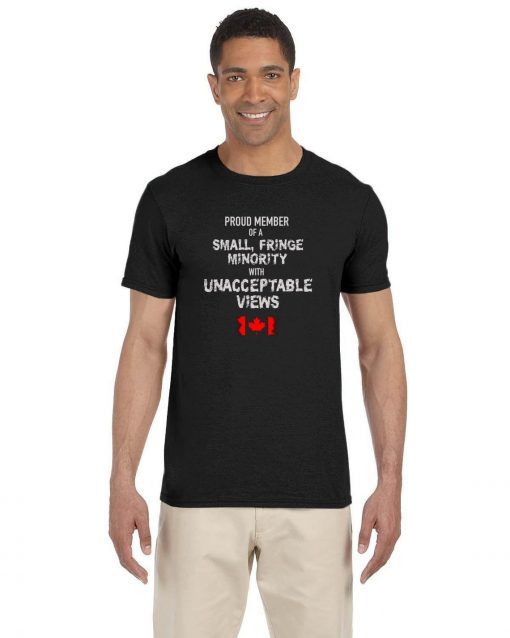 Small Fringe Minority with Unacceptable Views Canadian Gift Shirt