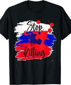 Stop Killing - Stop Russia - Stop the War in Ukraine Gift Shirt