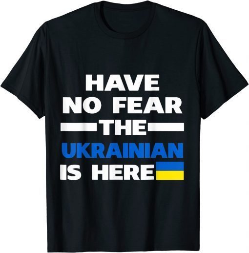 Support Ukraine Flag Have No Fear The Ukrainian Is Here Classic Shirt