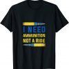 Volodymyr Zelensky I need ammunition not a ride ukraine Official TShirt