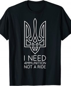 I Need Ammunition, Not A Ride Ukraine Classic TShirt
