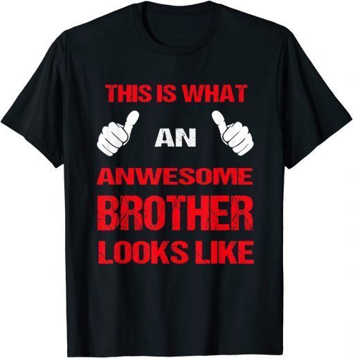 This Is What An Awesome Brother Looks Like Gift Tee Shirts