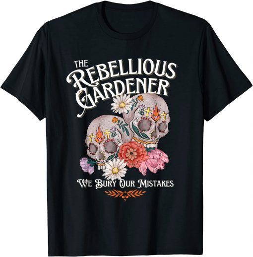 Rebellious Gardener Skull Cute Design for Gardening Lovers Tee Shirts