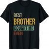 Best Brother Bought Me Ever 2022 Tee Shirts