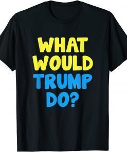 Ukraine Support Stop War What Would Trump Do 2022 T-Shirt