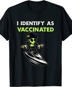 I Identify As Vaccinated Funny Alien Area 51 Lovers Shirt