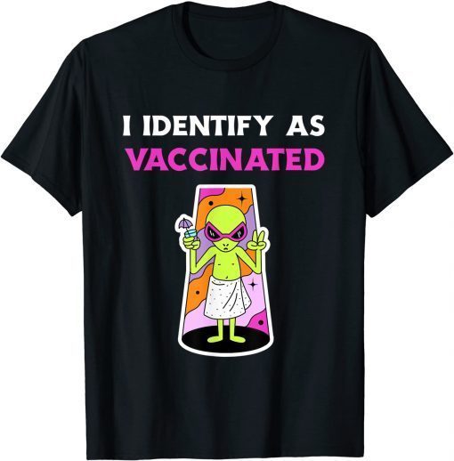 T-Shirt I Identify As Vaccinated Funny Alien Area 51 Lovers