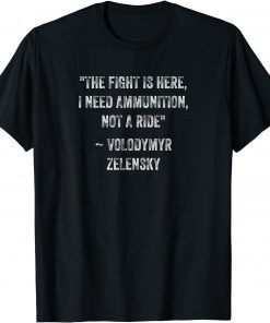 2022 The fight Is Here I Need Ammunition Not A Ride Shirt