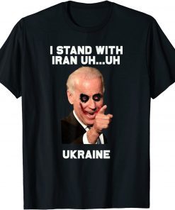 Biden Stand With Iran Stands With Ukraine Funny Troll T-Shirt