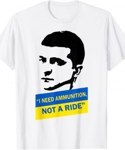 Volodymyr Zelensky I Need Ammunition, Not A Ride Ukraine Shirt