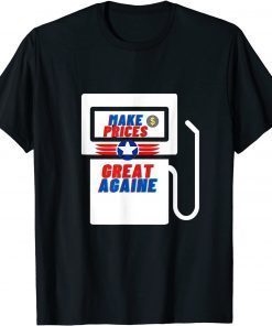 Funny Supporter Make Gas Prices Great Again T-Shirt