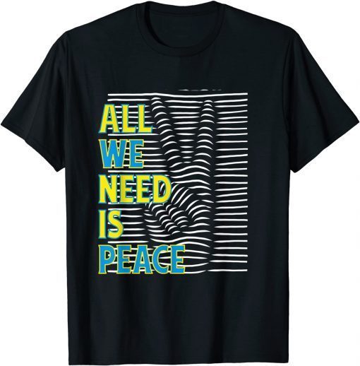 All We Need Is Peace I Stand With Ukraine Support Ukraine T-Shirt