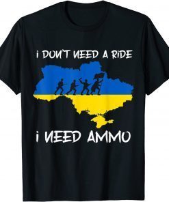 2022 I don't need a ride, I need ammo Tee Shirts