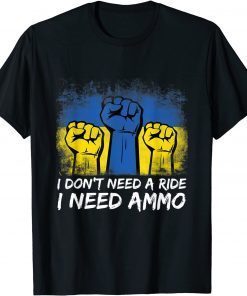 I Don't Need A Ride I Need Ammo 2022 T-Shirt