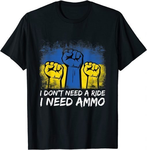 I Don't Need A Ride I Need Ammo 2022 T-Shirt