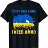 Support I Stand Ukraine I don't need a ride, I need ammo T-Shirt