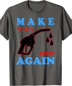 Pro Trump Supporter Make Gas Prices Great Again 2022 Tee Shirts