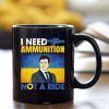 I Need Ammunition Not A Ride, Stand With Ukraine, Support Ukraine Mug