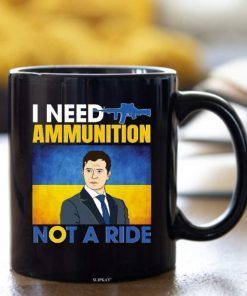 I Need Ammunition Not A Ride, Stand With Ukraine, Support Ukraine Mug
