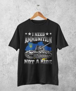 I Need Ammunition Not A Ride, Stand With Ukraine,Stop Putin Shirt