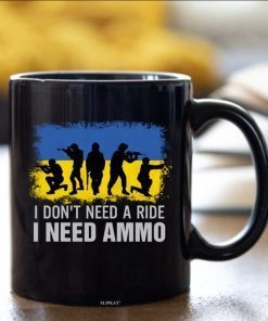 I Don't Need A Ride I Need Ammo Mug