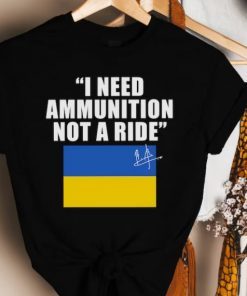 I Need Ammunition Not A Ride, Ukraine President Zelensky, Free Ukraine Tee Shirts
