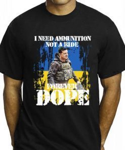 I Need Ammunition Not A Ride, President Zelensky I Need Ammunition Not a Ride Ukraine Flag Shirt
