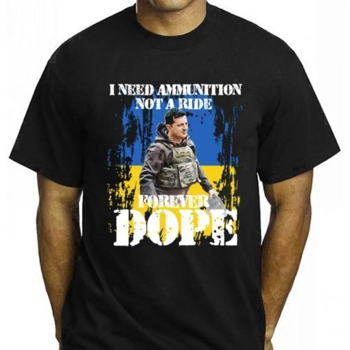 I Need Ammunition Not A Ride, President Zelensky I Need Ammunition Not a Ride Ukraine Flag Shirt