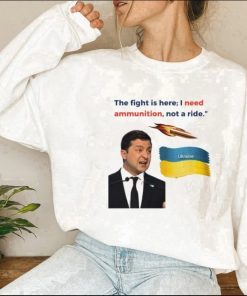 I Need Ammunition Not a Ride, President Volodymyr Zelensky, Russian Warship Go Fuck Yourself Shirt